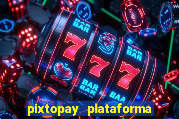 pixtopay plataforma de jogos